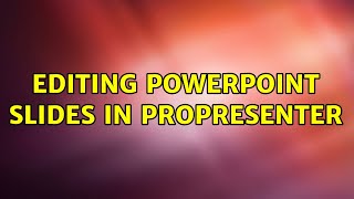 Editing Powerpoint slides in Propresenter
