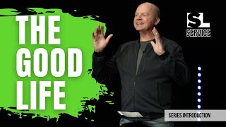 The Good Life  [Solid Lives Weekend Service]