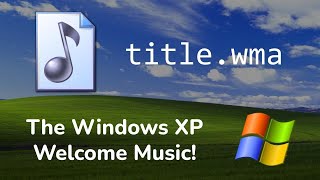Windows XP Welcome Music (title.wma)!