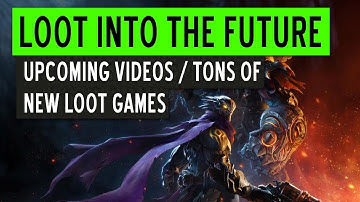 Upcoming Loot Games | Future Videos | August and September Games | Loot Into the Future