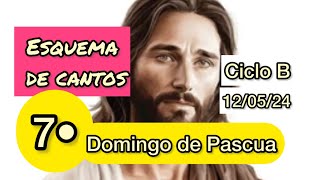 Esquema de cantos para el VII Domingo de Pascua ciclo B, día 12 de Mayo del 2024