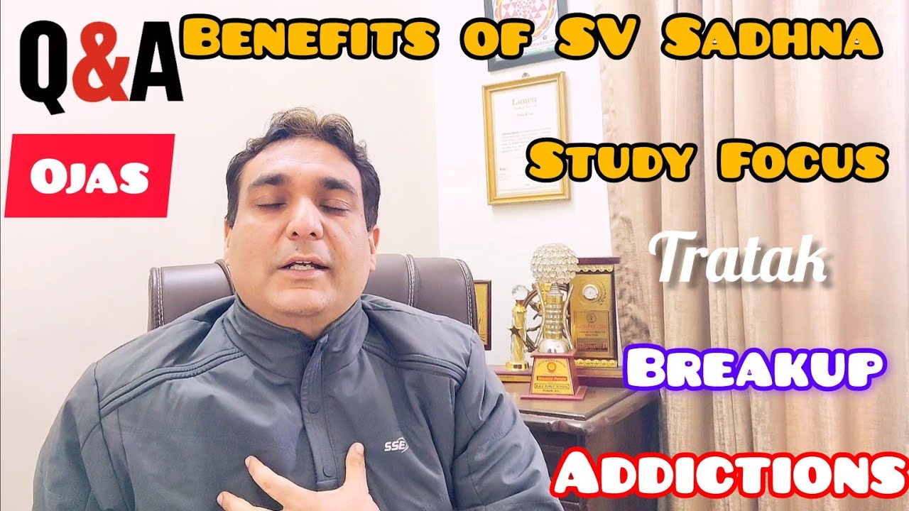 Qus on Ojas, Benefits of SV Sadhna, Tratak, Meditation, Breakup, Stage