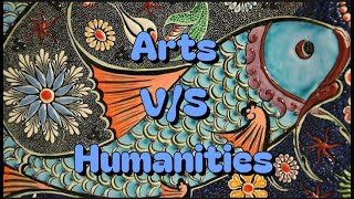 Difference between Arts and Humanities | What is Arts ? What is Humanities ?
