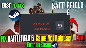 How to Fix Battlefield 6 🛠️ “Game Not Released” Error on Steam