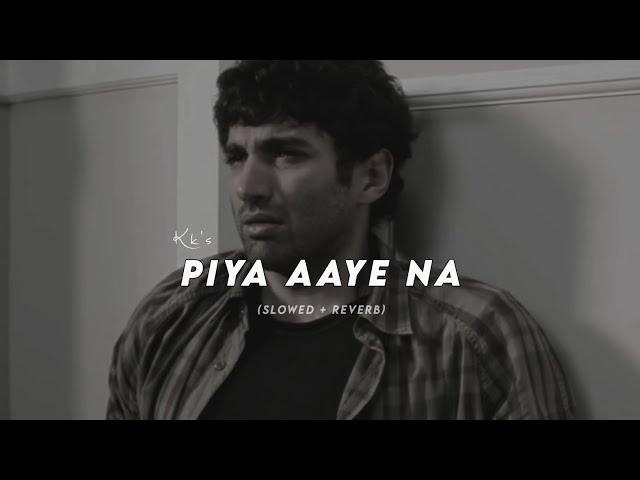 Piya Aaye Na (Slowed + Reverb) - kk | Aashiqui 2 class=