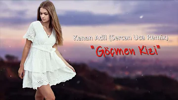 Sercan Uca & Kenan Adil ‐ Göçmen Kızı 2024 New Remix