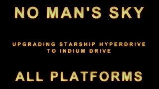 NO MAN'S SKY: Beginners guide to upgrading your starship's hyperdrive to Indium Drive.