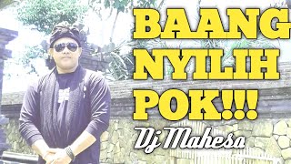 BAANG NYILIH POK - DJ MAHESA @Djmahesa