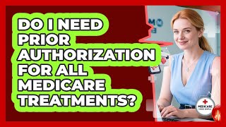 Do I Need Prior Authorization For All Medicare Treatments? - Medicare Made Simple Guide