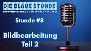 Bildbearbeitung Teil 2 | Die Stunde #8