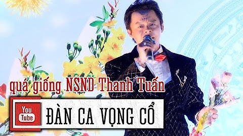 Anh trai có giọng ca rất giống NSND Thanh Tuấn NS Phan Tấn Đạt Vọng cổ Em Đi Chùa Hương