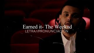 Earned it - The Weeknd |LETRA// PRONUNCIACIÓN