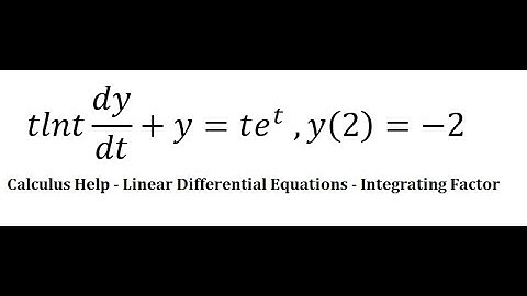Calculus Help: Linear Differential Equations - tlnt dy/dt+y=te^t  ,y(2)=-2 - Techniques