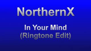 NorthernX - In Your Mind (Phone Ringtone Edit)