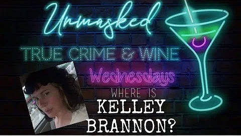 True Crime & Wine Wednesday: Where is Kelley Brann...