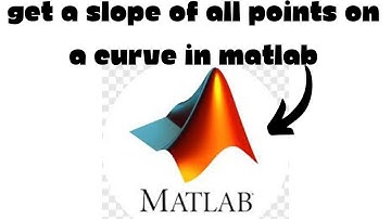 How to Get a Slope of All Points On a Curve In Matlab