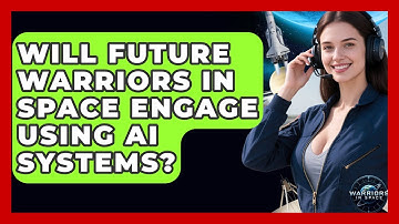 Will Future Warriors in Space Engage Using AI Systems? - Warriors In Space