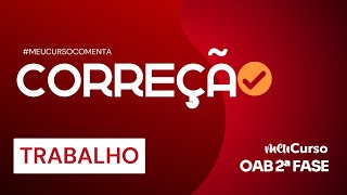 Correção 2ª Fase Trabalho do 40º Exame de Ordem MeuCurso - AO VIVO