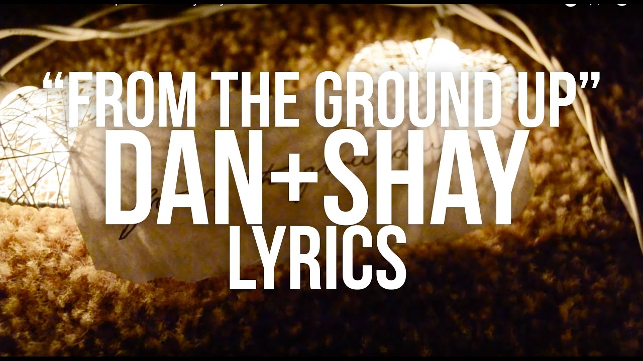  From The Ground  Up  Dan Shay Lyrics YouTube