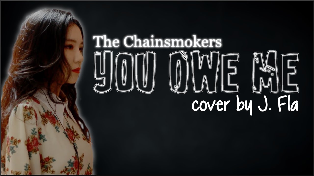 Lyrics The Chainsmokers You Owe Me (J. Fla cover) YouTube