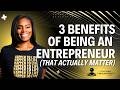 3 Benefits of Being an Entrepreneur (That Actually Matters)