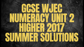 GCSE WJEC Numeracy Unit 2 Higher 2017 Summer Solutions
