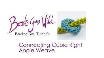 Cubic Right Angle Weave - Part Three -  Connecting