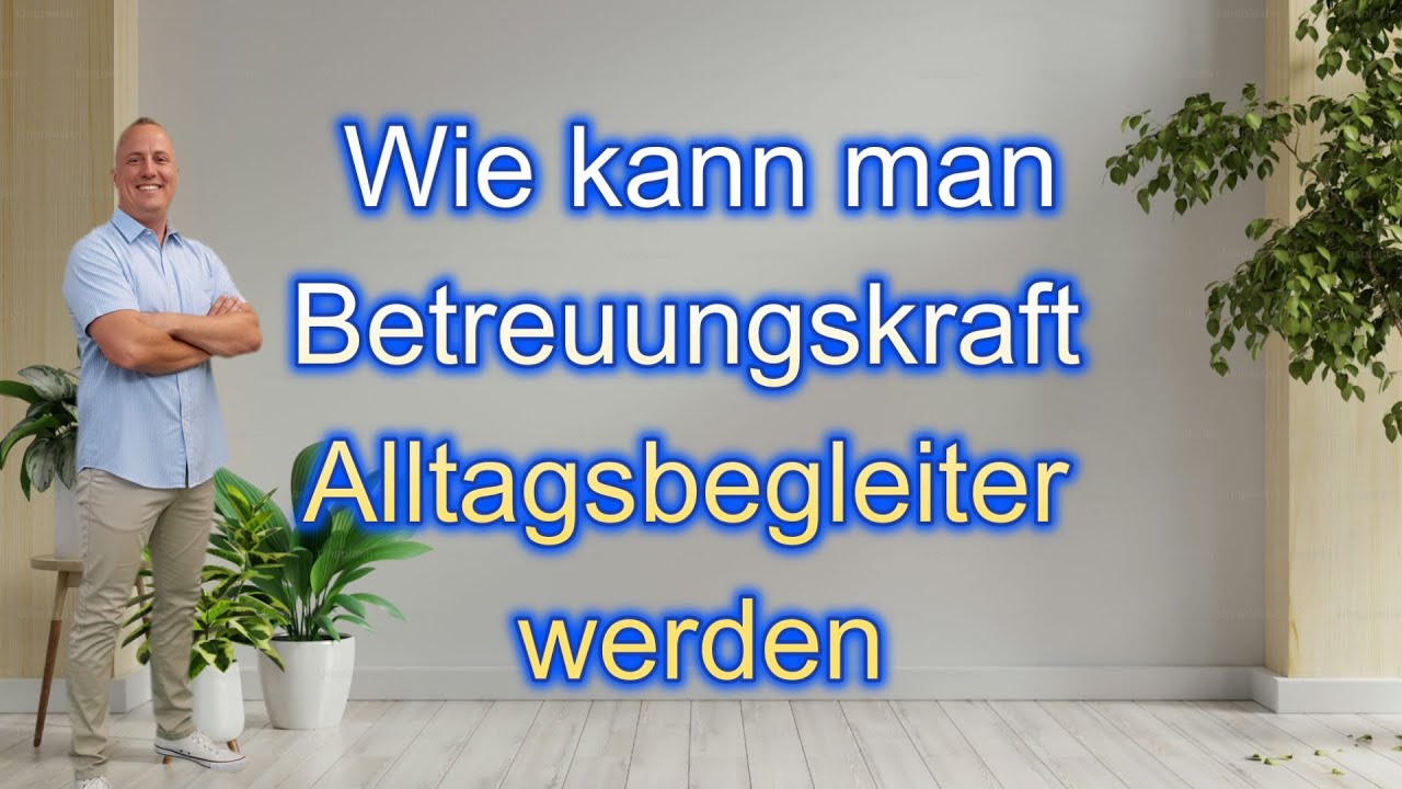 Wie kann man Betreuungskraft/ Alltagsbegleiter werden