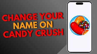 How To Change Your Name On Candy Crush