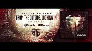 Fallen To Flux - From The Outside, Looking In