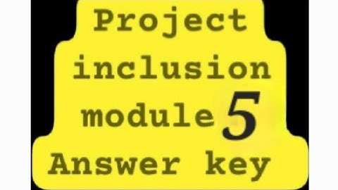 Project inclusion module 5 ki Answer key.....
