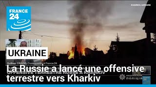 Ukraine: la Russie a lancé une offensive terrestre 'd'envergure' dans la région de Kharkiv