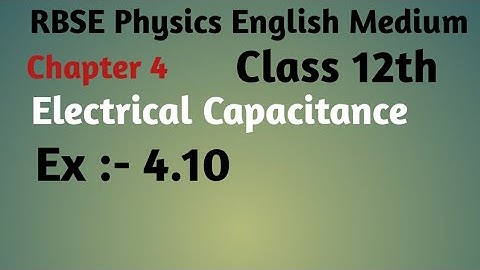 RBSE Physics class 12th ,chapter:-4, electrical capacitance, Ex:- 4.10