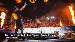 Dyro vs. Route 94 ft. Jess Glynne - Bombai X My Love (Larza Mashup)