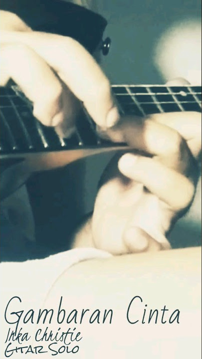Gambaran Cinta Inka Christie Gitar Solo