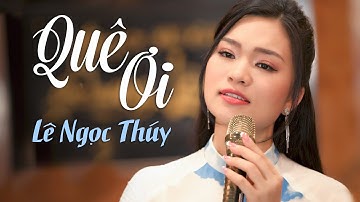 Quê Ơi - Lê Ngọc Thúy (Official Music Video) | Bài hát quê hương AI NGHE CŨNG NHỚ NHÀ