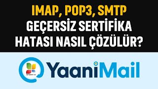 YaaniMail Geçersiz Sertifika Hatası ÇÖZÜMÜ | IMAP, POP3, SMTP Ayarları Resimi