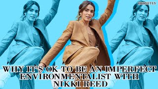 Datos Why It's OK to Be An Imperfect Environmentalist With Nikki Reed Noticias