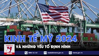 Những yếu tố định hình kinh tế Mỹ năm 2024 - Tin thế giới - VNews