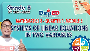 MATH 8: Quarter 1 - Module 8 | SYSTEMS OF LINEAR EQUATIONS IN TWO VARIABLES | SY 2021-2022