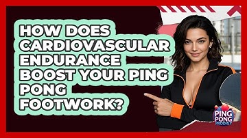 How Does Cardiovascular Endurance Boost Your Ping Pong Footwork? - Ping Pong Prodigy