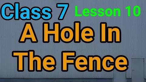 Class 7, A Hole In The Fence, Lesson 10