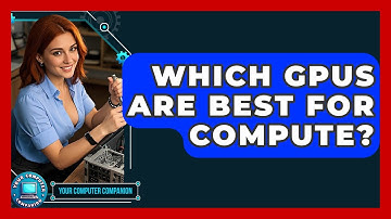 Which GPUs Are Best For Compute? - Your Computer Companion