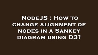 NodeJS : How to change alignment of nodes in a Sankey diagram using D3?