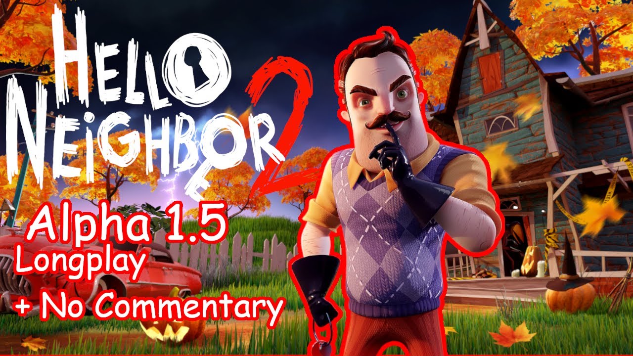 Hello Neighbor 2 Alpha 1.5 Longplay + No Commentary - YouTube