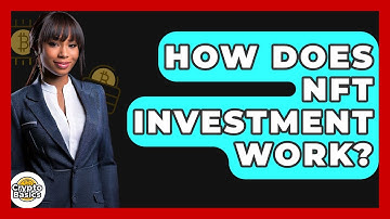 How Does NFT Investment Work? - CryptoBasics360.com