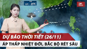 Dự báo thời tiết đêm nay và ngày mai 26/11 | Áp thấp nhiệt đới, Bắc Bộ rét sâu