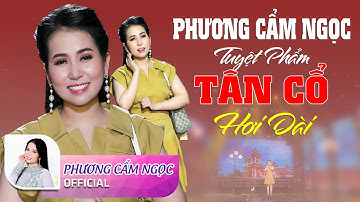 PHƯƠNG CẨM NGỌC - Tuyệt Phẩm Tân Cổ Hơi Dài Giọng Ca Vàng Ca Cổ Xưa Không Ai Thay Thế Được
