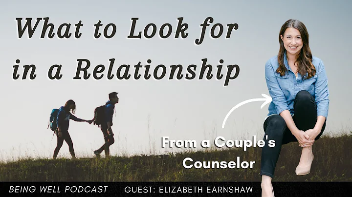 What to Look for In a Relationship | Elizabeth Ear...