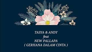 TASYA ROSMALA & ANDI KDI ft NEW PALLAPA _ GERHANA DALAM CINTA Lirik